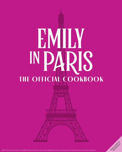 Emily in Paris : The Official Cookbook