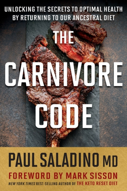The Carnivore Code : Unlocking the Secrets to Optimal Health by Returning to Our Ancestral Diet