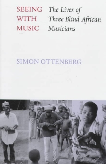 Seeing with Music : The Lives of Three Blind African Musicians