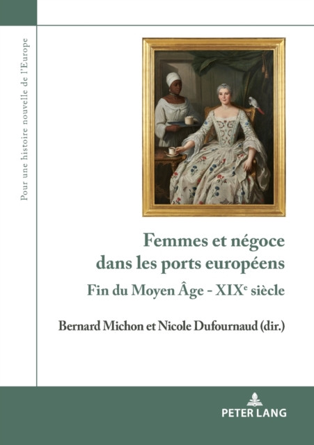Femmes et negoce dans les ports europeens: Fin du Moyen Age - XIXe siecle