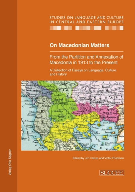 On Macedonian Matters: from the Partition and Annexation of Macedonia in 1913 to the Present : A Collection of Essays on Language, Culture and History
