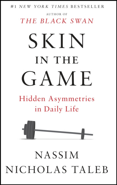 Skin in the Game : Hidden Asymmetries in Daily Life