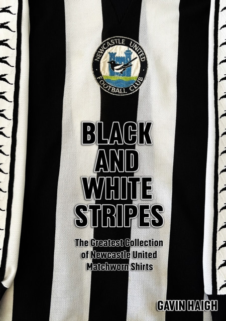 Black and White Stripes: The Greatest Collection of Newcastle United Matchworn Shirts