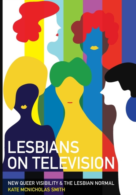 Lesbians on Television: New Queer Visibility & The Lesbian Normal