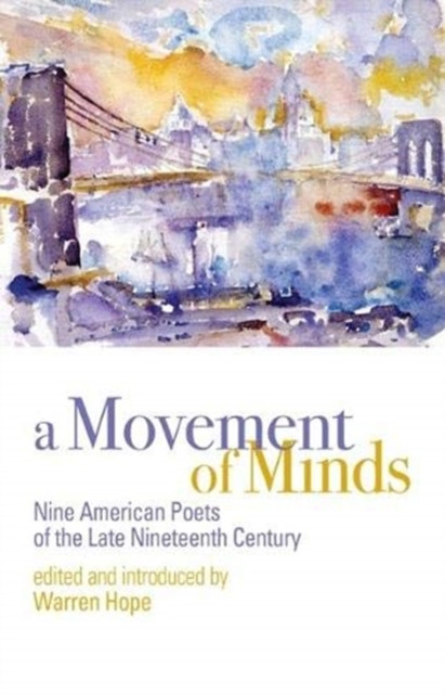 A Movement of Minds : Nine American Poets of the Late Nineteenth Century