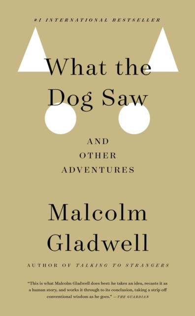 What the Dog Saw: And Other Adventures