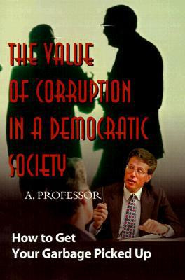 The Value of Corruption in a Democratic Society by Professor (Author)