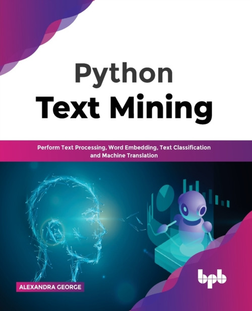 Python Text Mining : Perform Text Processing, Word Embedding, Text Classification and Machine Translation