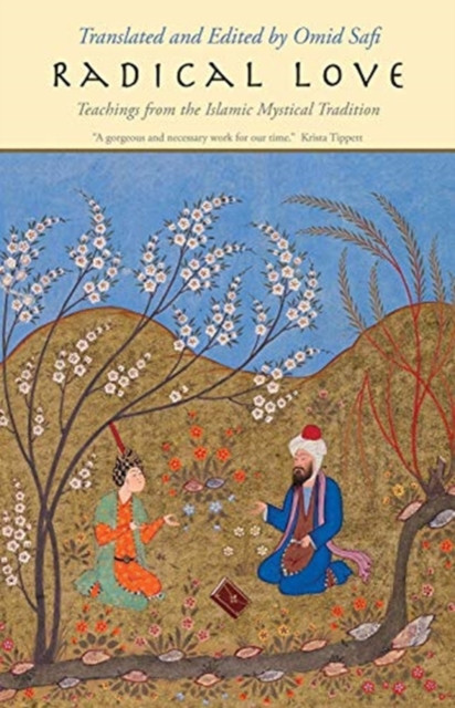 Radical Love : Teachings from the Islamic Mystical Tradition