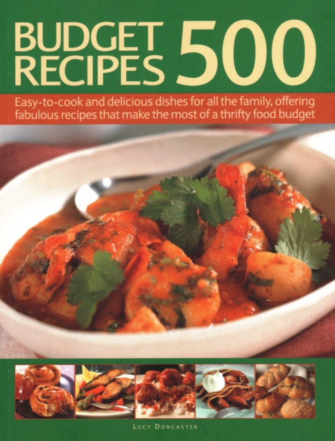 500 Budget Recipes : Easy-to-cook and delicious dishes for all the family, offering fabulous recipes that make the most of a thrifty food budget