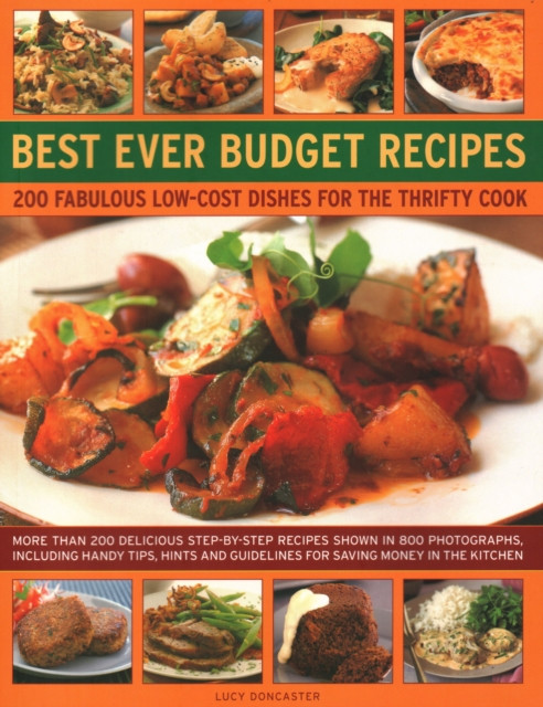 Best Ever Budget Recipes: 175 fabulous low-cost dishes for the thrifty cook: more than 175 delicious step-by-step recipes shown in 800 photographs, including handy hints, tips and guidelines for saving money in the kitchen