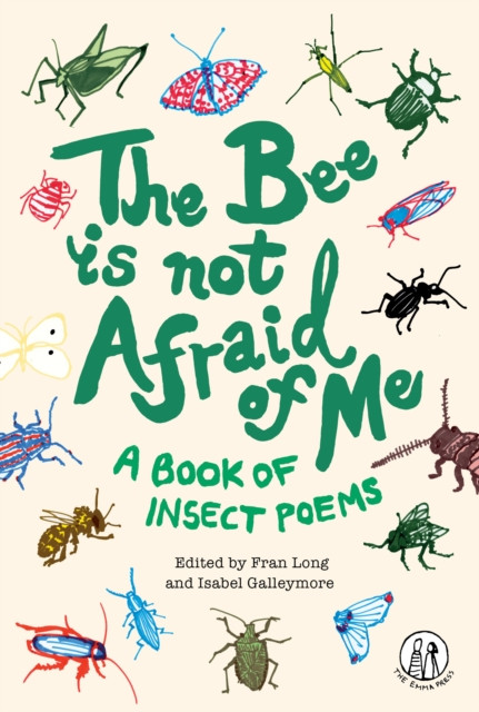 The Bee Is Not Afraid Of Me : A Book of Insect Poems