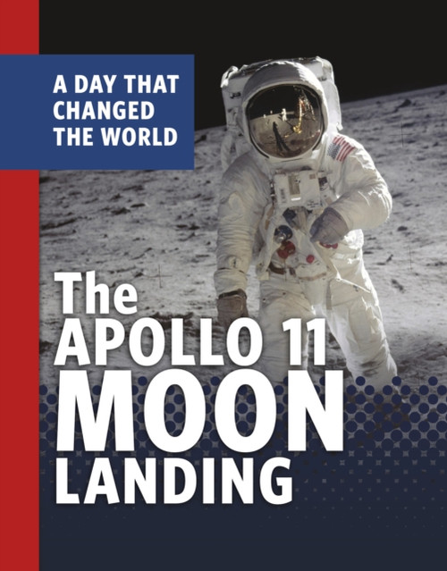 The Apollo 11 Moon Landing : A Day That Changed the World