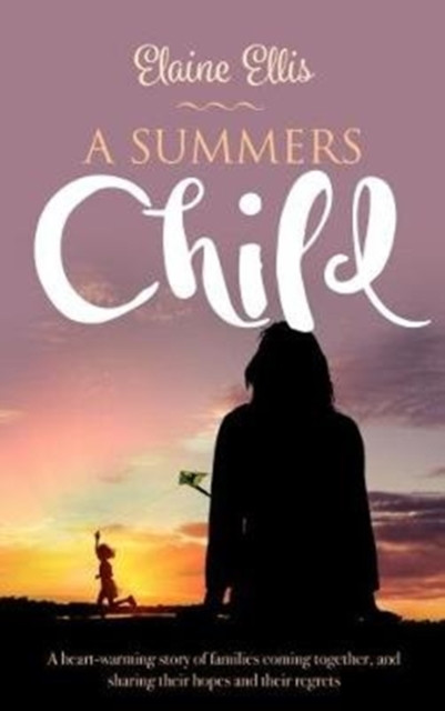 A Summer's Child : A heart-warming story of families coming together, and sharing their hopes and their regrets