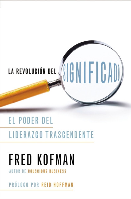 La revolucion del sentido : El poder del liderazgo transcendente