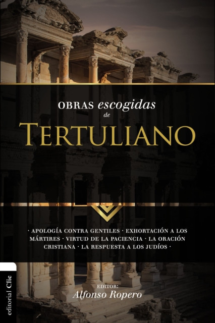 La Obras Escogidas Tertuli SC: Apolog��a contra gentiles. Exhortaci��n a los M��rtires. Virtud de la Paciencia. La oraci��n cristiana. La respuesta a los Jud