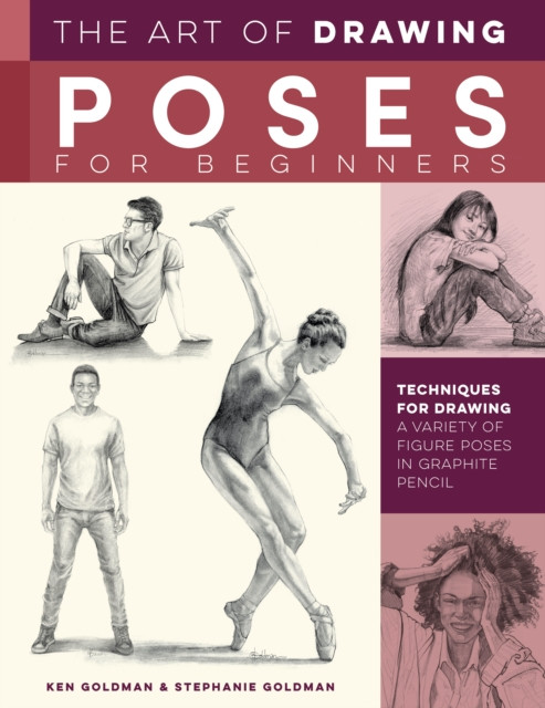 Art of Drawing Poses for Beginners: Techniques for drawing a variety of figure poses in graphite pencil