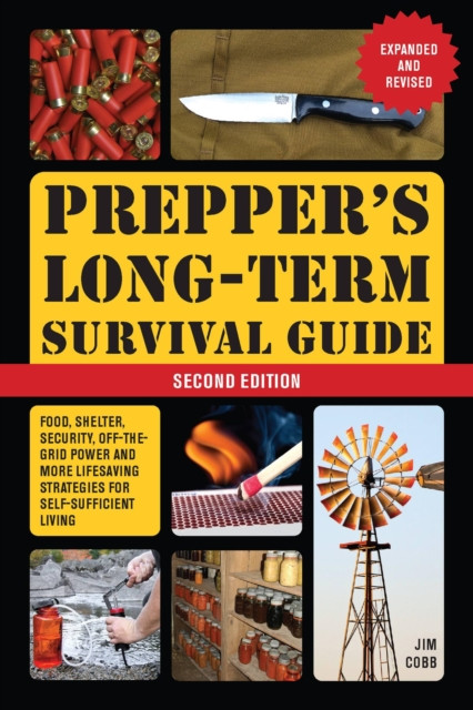 Prepper's Long-Term Survival Guide: 2nd Edition: Food, Shelter, Security, Off-the-Grid Power, and More Life-Saving Strategies for Self-Sufficient Living (Expanded and Revised)