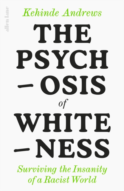 The Psychosis of Whiteness : And Other Sorry Excuses