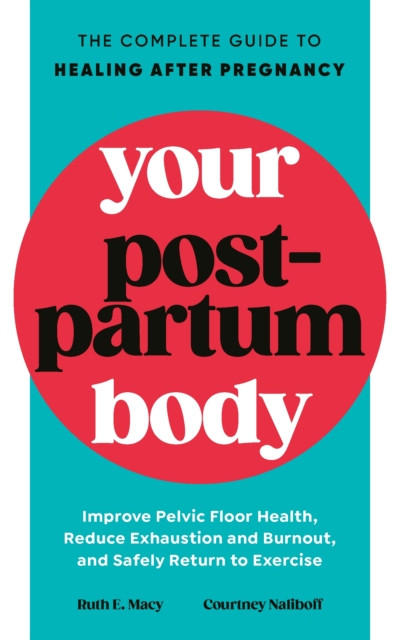 Your Postpartum Body: The Complete Guide to Healing After Pregnancy