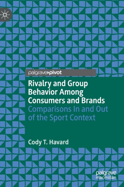 Rivalry and Group Behavior Among Consumers and Brands : Comparisons In and Out of the Sport Context