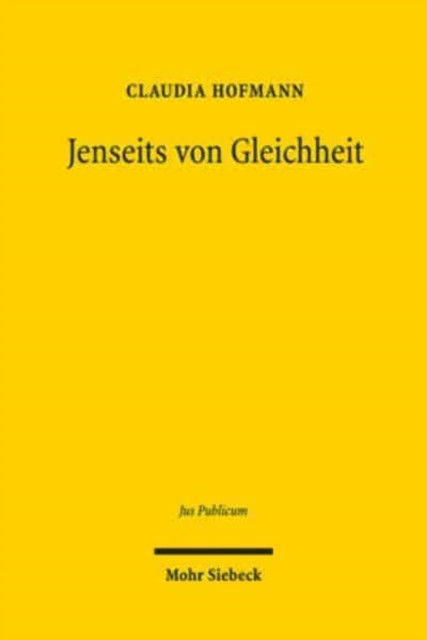 Jenseits von Gleichheit: Gleichheitsorientierte Maßnahmen im internationalen, europaischen und nationalen Recht