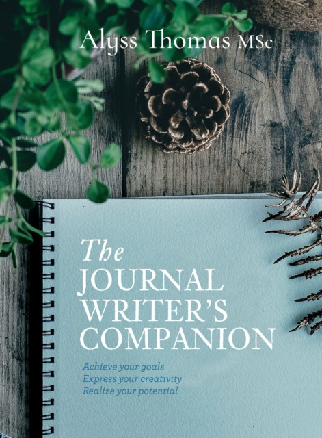 The Journal Writer’s Companion: Achieve Your Goals • Express Your Creativity • Realize Your Potential