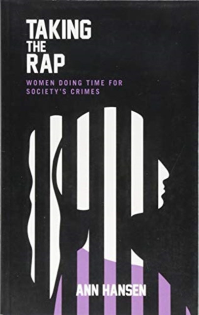 Taking the Rap : Women Doing Time for Society's Crimes