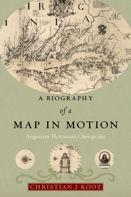A Biography of a Map in Motion : Augustine Herrman's Chesapeake