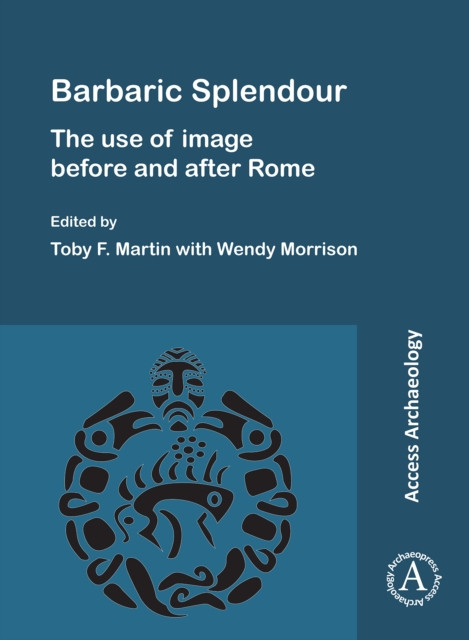 Barbaric Splendour: The Use of Image Before and After Rome