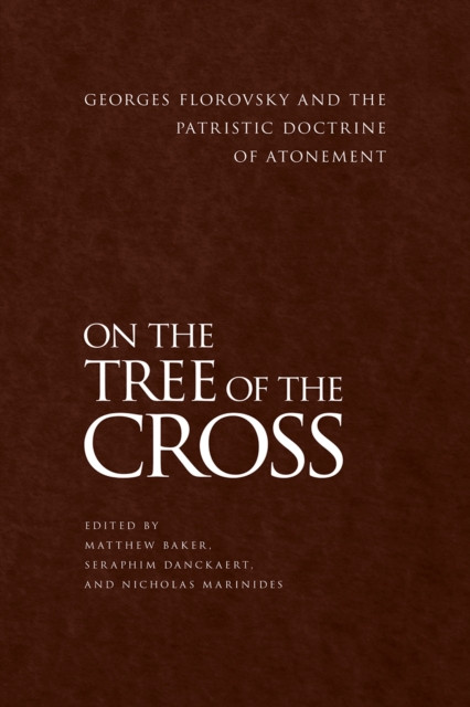 On the Tree of the Cross: Georges Florovsky and the Patristic Doctrine of Atonement