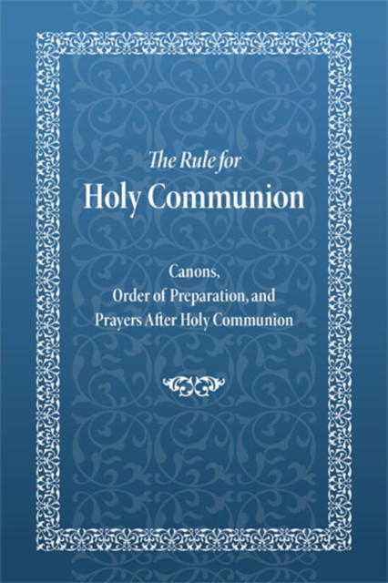 Rule for Holy Communion: Canons, Order of Preparation, and Prayers After Holy Communion
