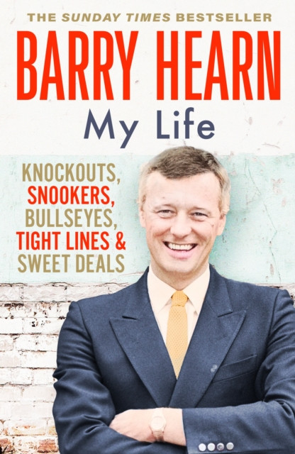 Barry Hearn: My Life: As seen with his son Eddie on Netflix's MATCHROOM - THE GREATEST SHOWMEN