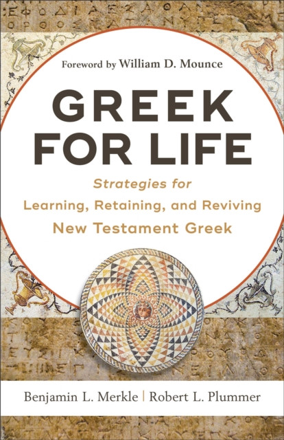 Greek for Life – Strategies for Learning, Retaining, and Reviving New Testament Greek