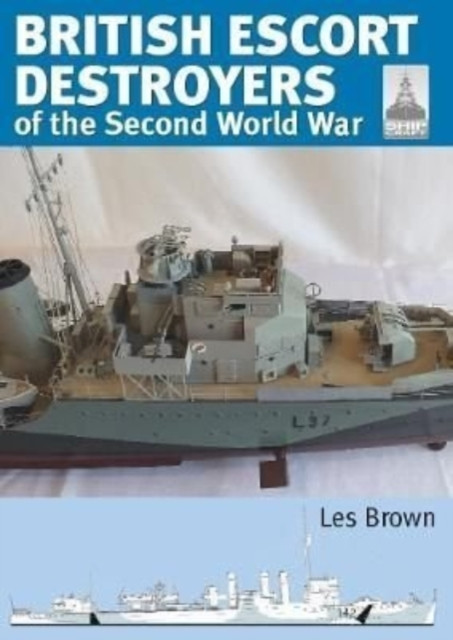 Shipcraft 28: British Escort Destroyers : of the Second World War