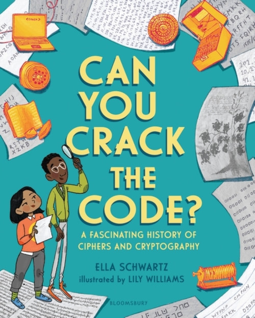 Can You Crack the Code? : A Fascinating History of Ciphers and Cryptography