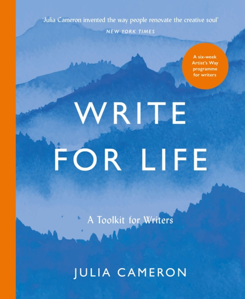 Write for Life: A Toolkit for Writers from the author of multimillion bestseller THE ARTIST'S WAY