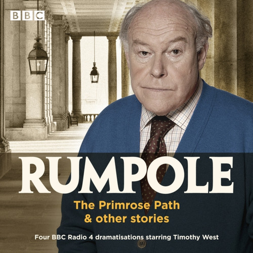 Rumpole: The Primrose Path & other stories : Four BBC Radio 4 dramatisations starring Timothy West