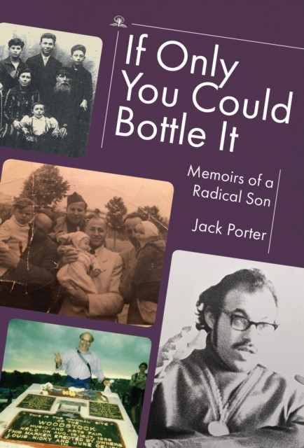 If Only You Could Bottle It : Memoirs of a Radical Son
