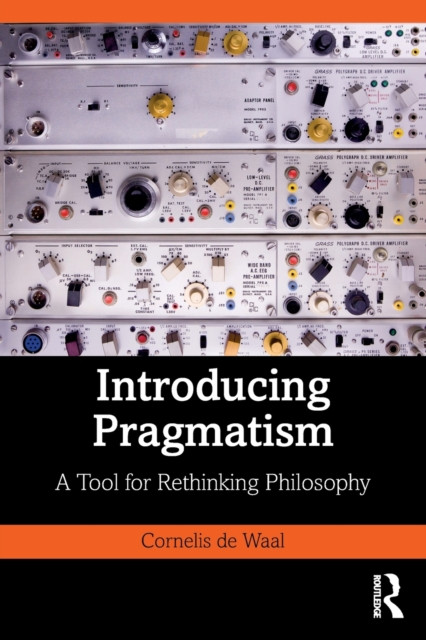 Introducing Pragmatism: A Tool for Rethinking Philosophy
