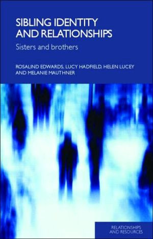 Sibling Identity and Relationships by Rosalind (London South Bank University, UK) Edwards (Author)