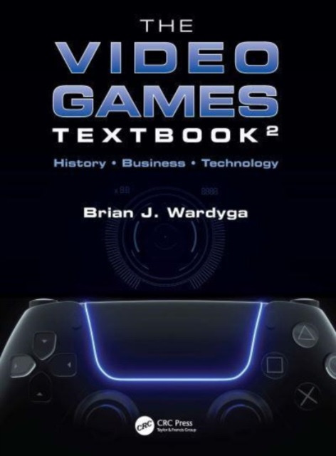 The Video Games Textbook: History • Business • Technology