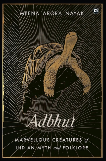 Adbhut: Marvellous Creatures of Indian Myth and Folklore