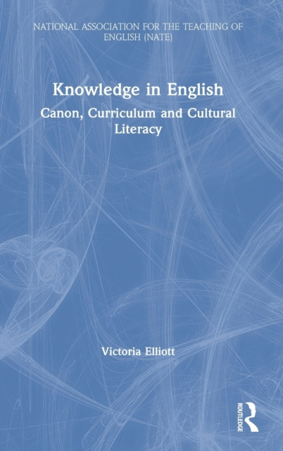 Knowledge in English: Canon, Curriculum and Cultural Literacy