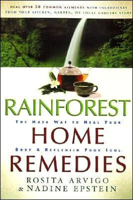 Rainforest Home Remedies The Maya Way To Heal Your Body And Replenish Yo ur Soul by Rosita Arvigo (Author)