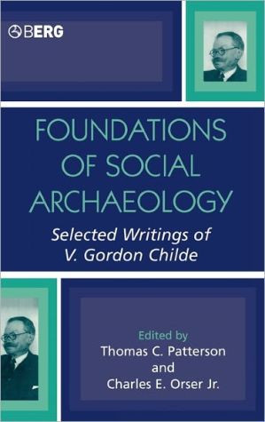 Foundations of Social Archaeology Edited By Thomas C. (University of California at Riverside, USA) Patterson