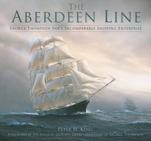 The Aberdeen Line : George Thompson Jnr's Incomparable Shipping Enterprise