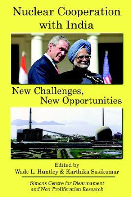 Nuclear Cooperation with India: New Challenges, New Opportunities by Program Director Wade L. Huntley (Author)