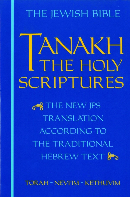 JPS TANAKH: the Holy Scriptures (blue): The New JPS Translation According to the Traditional Hebrew Text