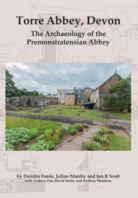 Torre Abbey, Devon : The Archaeology of the Premonstratensian Abbey